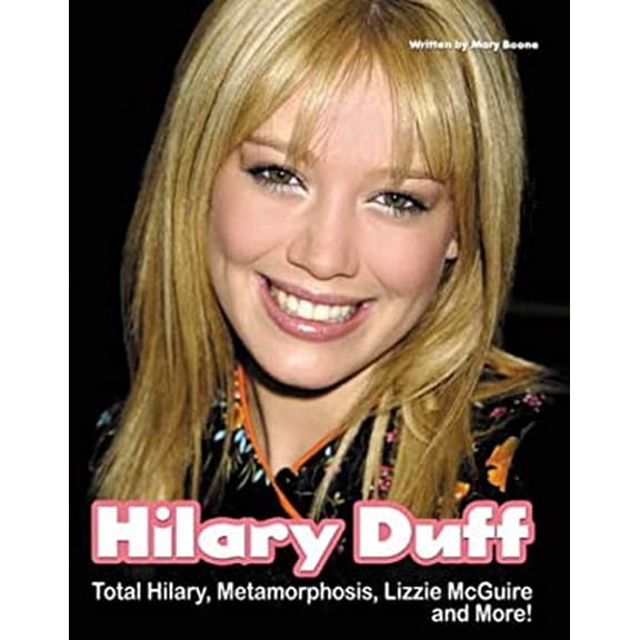 Pre-Owned Hilary Duff: Total Hilary, Metamorphosis, Lizzie McGuire... and More (Paperback) 1572436255 9781572436251