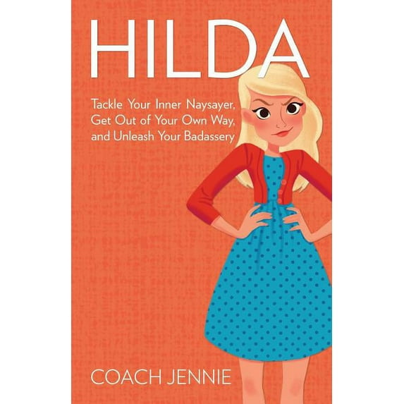 Hilda: Tackle Your Inner Naysayer, Get Out of Your Own Way, and Unleash Your Badassery (Paperback)