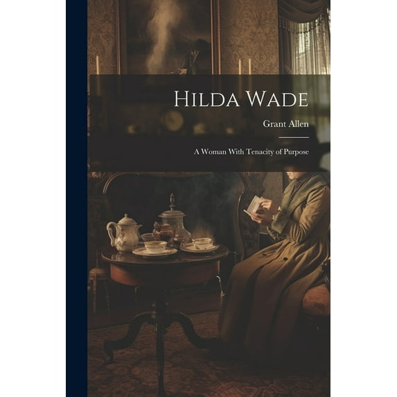 Hilda Wade: A Woman With Tenacity of Purpose (Paperback)