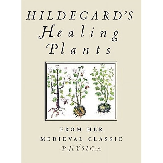 Pre-Owned Hildegard's Healing Plants: From Her Medieval Classic Physica (Paperback) by Hildegard Von Bingen, Bruce W Hozeski