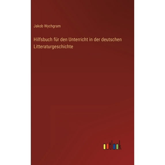 Hilfsbuch für den Unterricht in der deutschen Litteraturgeschichte (Hardcover)