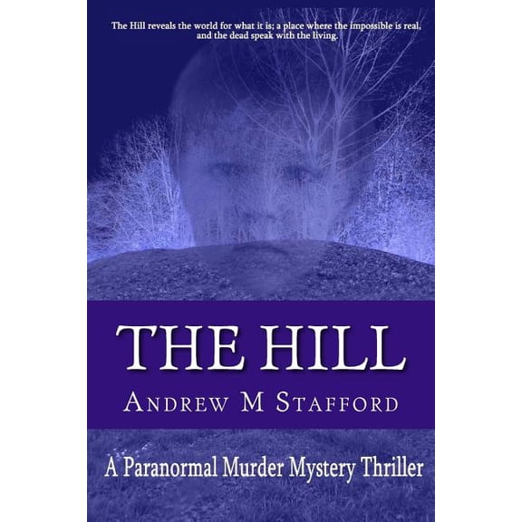 The Hill: A Paranormal Murder Mystery Thriller (Paperback) by Andrew M Stafford