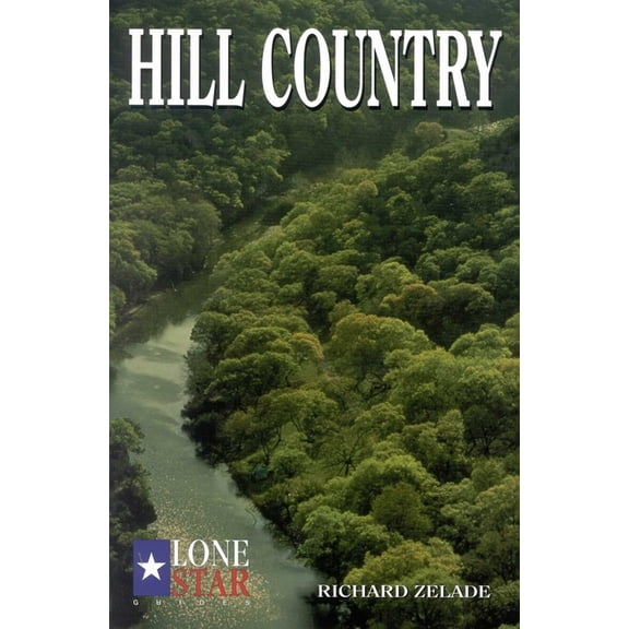 Lone Star Guide to the Texas Hill Countr Hill Country, (Paperback)