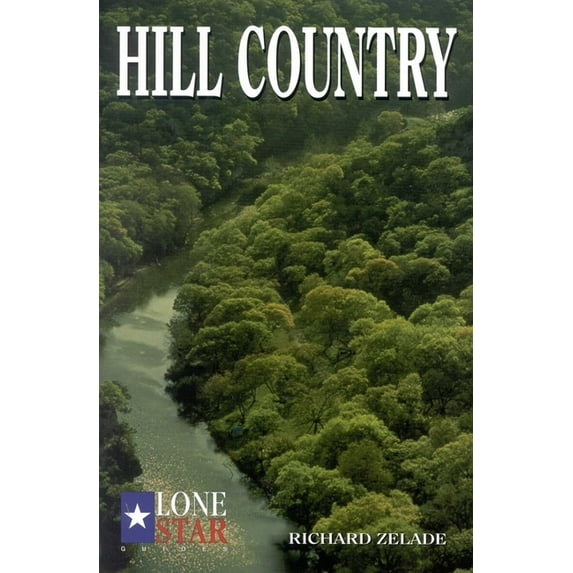 Lone Star Guide to the Texas Hill Countr Hill Country, (Paperback)