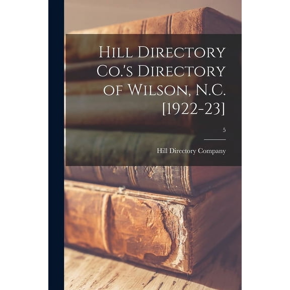 Hill Directory Co.'s Directory of Wilson, N.C. [1922-23]; 5, (Paperback)