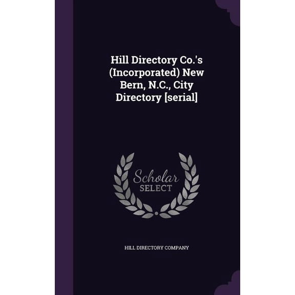 Hill Directory Co.'s (Incorporated) New Bern, N.C., City Directory [serial] (Hardcover)