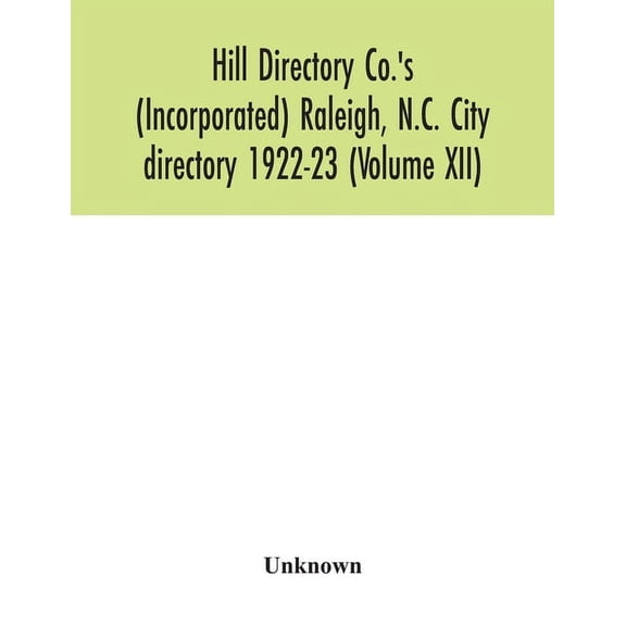 Hill Directory Co.'s (Incorporated) Raleigh, N.C. City directory 1922-23 (Volume XII), (Paperback)