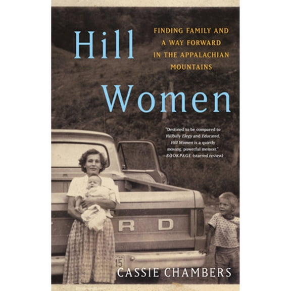 Pre-Owned Hill Women: Finding Family and a Way Forward in the Appalachian Mountains (Paperback) 1984818937 9781984818935