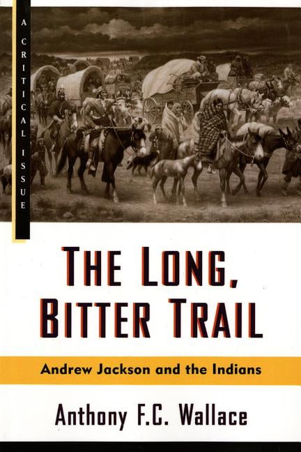 Hill and Wang Critical Issues: The Long, Bitter Trail : Andrew Jackson and the Indians (Paperback)