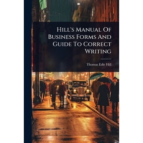 Hill's Manual Of Business Forms And Guide To Correct Writing, (Paperback)