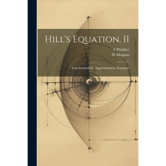 Hill's Equation. II: Transformations, Approximation, Examples (Paperback)
