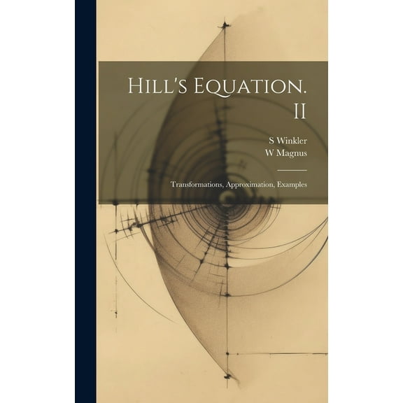 Hill's Equation. II: Transformations, Approximation, Examples (Hardcover)