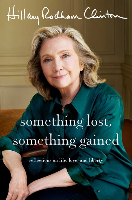 Hillary Rodham Clinton: Something Lost, Something Gained: Reflections on Life, Love, and Liberty (Hardcover)