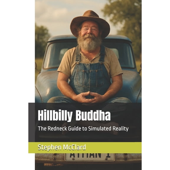 Hillbilly Buddha: The Redneck Guide to Simulated Reality, (Paperback)