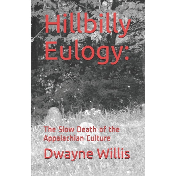 Hillbilly Eulogy: The Slow Death of the Appalachian Culture (Paperback)