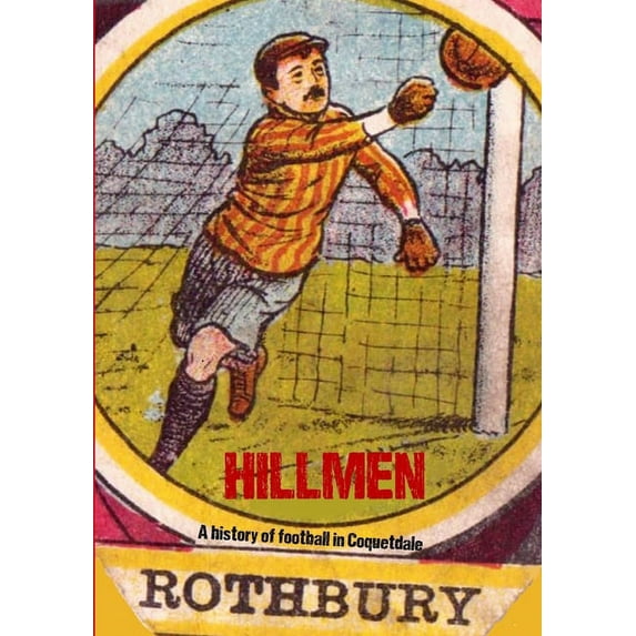 Hillmen: A history of football in Coquetdale (Paperback)
