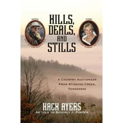 Hills, Deals, and Stills: A Country Auctioneer from Stinking Creek, Tennessee (Paperback) by Beverly J Porter, Hack Ayers