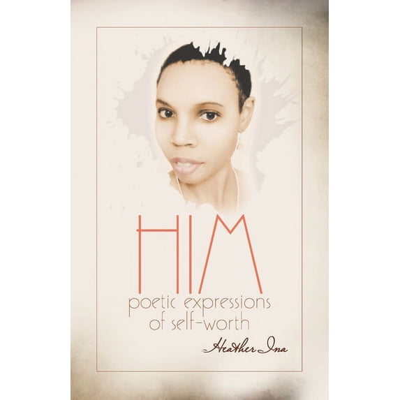 Him: Poetic Expressions Him: Poetic Expressions of Self-Worth, (Paperback)
