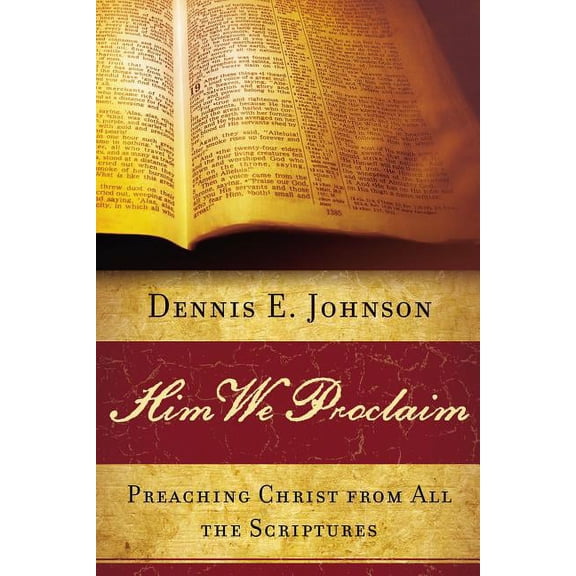 Him We Proclaim: Preaching Christ from All the Scriptures (Paperback)