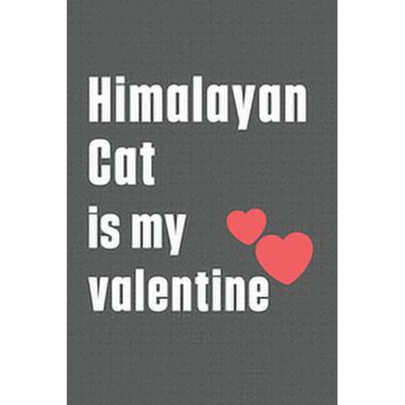 Himalayan Cat is my valentine: For Himalayan Cat Fans, (Paperback)