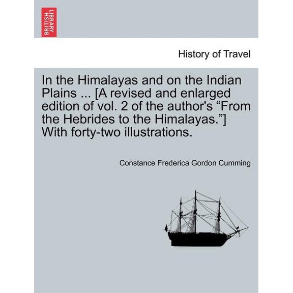 In the Himalayas and on the Indian Plains ... [A revised and enlarged edition of vol. 2 of the author's "From the Hebrides to the Himalayas."] With forty-two illustrations. (Paperback)