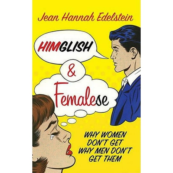 Himglish and Femalese : Why Women Don't Get Why Men Don't Get Them