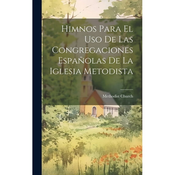 Himnos Para El Uso De Las Congregaciones Españolas De La Iglesia Metodista (Hardcover)