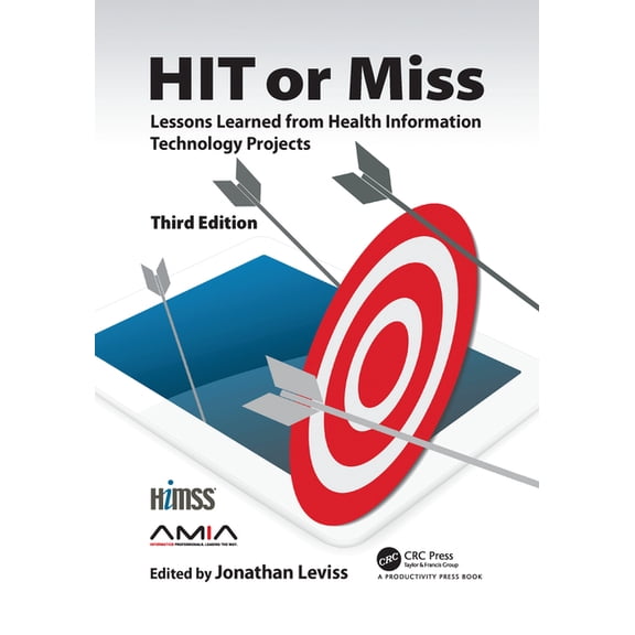 Himss Book Hit or Miss, 3rd Edition: Lessons Learned from Health Information Technology Projects, (Paperback)