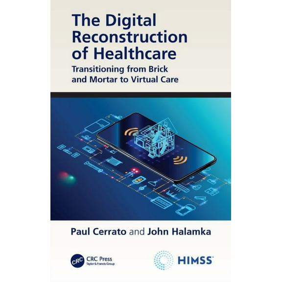Himss Book The Digital Reconstruction of Healthcare: Transitioning from Brick and Mortar to Virtual Care, (Paperback)