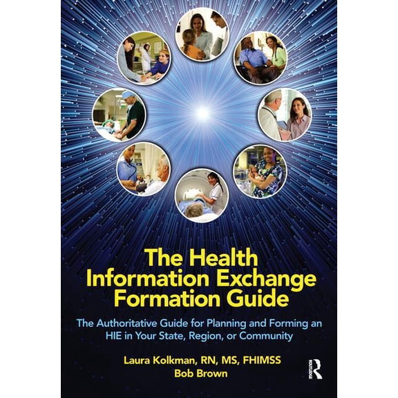 Himss Book The Health Information Exchange Formation Guide: The Authoritative Guide for Planning and Forming an Hie in Your State, , (Paperback)