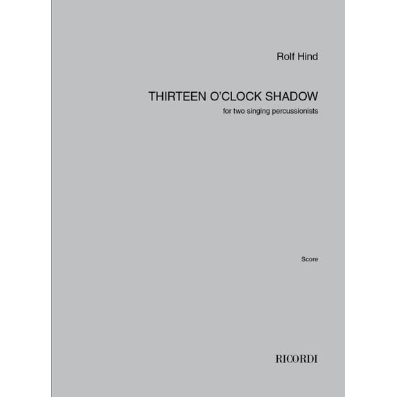 Hind, Rolf: Thirteen O'Clock Shadow / for two singing percussionists / Ricordi