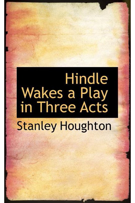 Hindle Wakes a Play in Three Acts Paperback