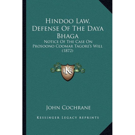 Hindoo Law, Defense of the Daya Bhaga : Notice of the Case on Prosoono Coomar Tagore's Will (1872)