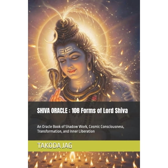 The Hindu Deity Oracle: 108 Sacred Forms Shiva Oracle: 108 Forms of Lord Shiva: An Oracle Book of Shadow Work, Cosmic Consciousness, Transformation, and Inner Li, (Paperback)