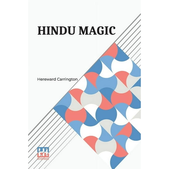 Hindu Magic: An Expose Of The Tricks Of The Yogis And Fakirs Of India, (Paperback)