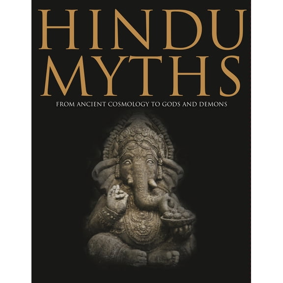 Myths & Legends Hindu Myths: From Ancient Cosmology to Gods and Demons, (Hardcover)
