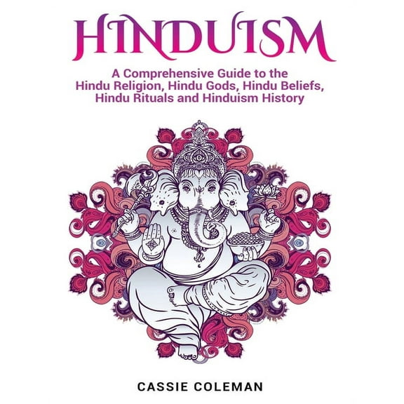 Hinduism: A Comprehensive Guide to the Hindu Religion, Hindu Gods, Hindu Beliefs, Hindu Rituals and Hinduism History, (Hardcover)