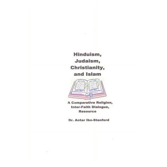 Hinduism, Judaism, Christianity, and Islam : A Comparative Religion, Inter-Faith Dialogue Resource (Paperback)