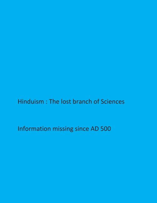 Hinduism- The lost branch of Sciences: Information missing since AD 500 Paperback 1511940735 9781511940733 Krishna Kripa