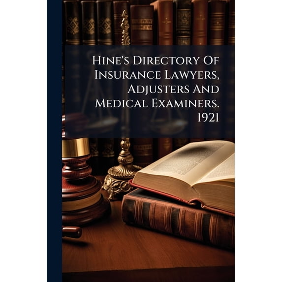 Hine's Directory Of Insurance Lawyers, Adjusters And Medical Examiners. 1921 (Paperback)