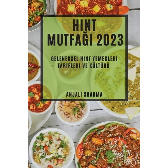 Hint Mutfa 2023: Geleneksel Hint Yemekleri Tarifleri ve Kltr, (Paperback)