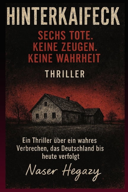 Hinterkaifeck - Sechs Tote. Keine Zeugen. Keine Wahrheit.: Ein Thriller Ã¼ber ein wahres Verbrechen, das Deutschland bis , (Paperback)