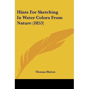 Hints For Sketching In Water Colors From Nature 1853 Paperback 1104761025 9781104761028 Thomas Hatton