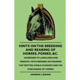 thumbnail image 1 of Hints On The Breeding And Rearing Of Horses, Ponies, &c., Addressed to Landlords And Tenants -With Remarks On Training The Trotter, Stable Economy And The Purchasing Of Horses (Paperback), 1 of 1