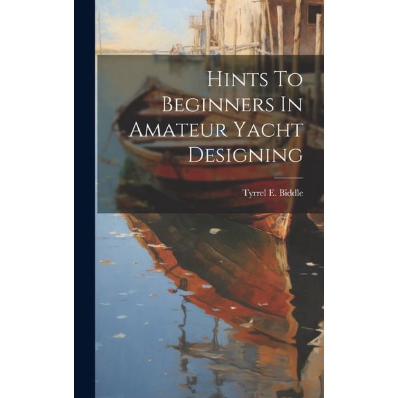 Hints To Beginners In Amateur Yacht Designing (Hardcover)
