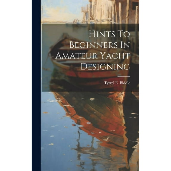 Hints To Beginners In Amateur Yacht Designing (Hardcover)