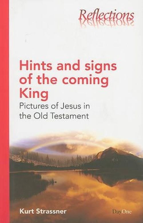 Hints and Signs of the Coming King: Pictures of Jesus in the Old Testament