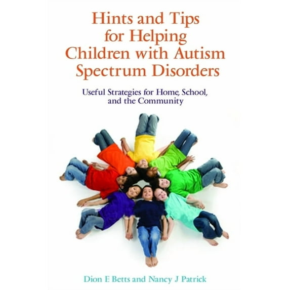 Hints and Tips for Helping Children with Autism Spectrum Disorders: Useful Strategies for Home, School, and the Communit, (Paperback)