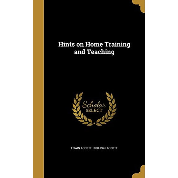 Hints on Home Training and Teaching Hardcover 1363035436 9781363035434 Edwin Abbott 1838-1926 Abbott