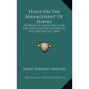 Hints on the Management of Hawks To Which Is Added Practical Falconry Chapters Historical and Descriptive 1898 Hardcover